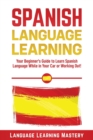 Spanish Language Lessons : Your Beginner's Guide to Learn Spanish Language While in Your Car or Working Out! - Book