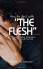 How To Deal With "The Flesh" : Conquer It Before It Destroys Your Ministry And Your Life - Book