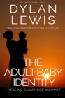 The Adult Baby Identity - Healing Childhood Wounds - Book