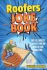 Roofers Joke Book : Funny Roofer Jokes, Gags, Puns and Stories - Book