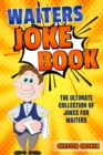 Waiters Joke Book : Funny Waiter Jokes, Puns and Stories - Book