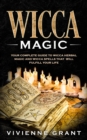 Wicca Magic : Your Complete Guide to Wicca Herbal Magic and Wicca Spells That Will Fulfill Your Life - Book