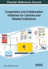 Cooperation and Collaboration Initiatives for Libraries and Related Institutions - Book