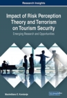 Impact of Risk Perception Theory and Terrorism on Tourism Security : Emerging Research and Opportunities - Book