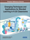 Emerging Techniques and Applications for Blended Learning in K-20 Classrooms - Book