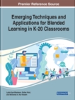 Emerging Techniques and Applications for Blended Learning in K-20 Classrooms - eBook