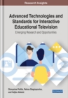 Advanced Technologies and Standards for Interactive Educational Television : Emerging Research and Opportunities - Book