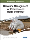 Handbook of Research on Resource Management for Pollution and Waste Treatment - Book