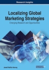 Localizing Global Marketing Strategies : Emerging Research and Opportunities - Book