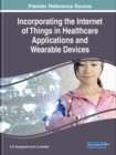 Incorporating the Internet of Things in Healthcare Applications and Wearable Devices - Book