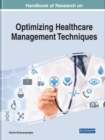 Handbook of Research on Optimizing Healthcare Management Techniques - Book