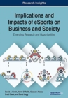 Implications and Impacts of eSports on Business and Society : Emerging Research and Opportunities - Book