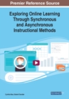 Exploring Online Learning Through Synchronous and Asynchronous Instructional Methods - Book