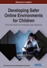 Developing Safer Online Environments for Children : Tools and Policies for Combatting Cyber Aggression - Book