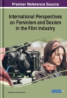 International Perspectives on Feminism and Sexism in the Film Industry - Book