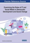 Examining the Roles of IT And Social Media in Democratic Development and Social Change - Book