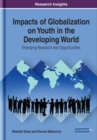 Impacts of Globalization on Youth in the Developing World: Emerging Research and Opportunities - Book