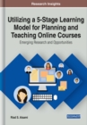 Utilizing a 5-Stage Learning Model for Planning and Teaching Online Courses: Emerging Research and Opportunities - eBook