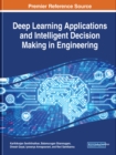 Deep Learning Applications and Intelligent Decision Making in Engineering - Book