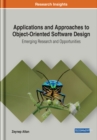 Applications and Approaches to Object-Oriented Software Design : Emerging Research and Opportunities - Book