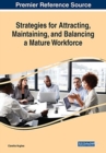 Strategies for Attracting, Maintaining, and Balancing a Mature Workforce - Book