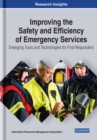 Improving the Safety and Efficiency of Emergency Services : Emerging Tools and Technologies for First Responders - Book