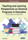 Teaching and Learning Perspectives on Doctoral Programs in Education : Emerging Research and Opportunities - Book