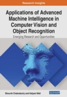 Applications of Advanced Machine Intelligence in Computer Vision and Object Recognition : Emerging Research and Opportunities - Book