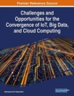 Challenges and Opportunities for the Convergence of IoT, Big Data, and Cloud Computing - Book