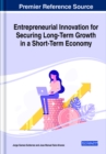 Entrepreneurial Innovation for Securing Long-Term Growth in a Short-Term Economy - Book