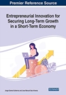 Entrepreneurial Innovation for Securing Long-Term Growth in a Short-Term Economy - Book