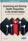 Examining and Solving Health Disparities in the United States : Emerging Research and Opportunities - Book