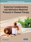 Exploring Complementary and Alternative Medicinal Products in Disease Therapy - Book
