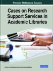 Cases on Research Support Services in Academic Libraries - Book