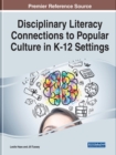 Disciplinary Literacy Connections to Popular Culture in K-12 Settings - Book