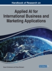 Handbook of Research on Applied AI for International Business and Marketing Applications - Book