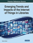 Emerging Trends and Impacts of the Internet of Things in Libraries - Book