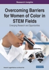 Overcoming Barriers for Women of Color in STEM Fields : Emerging Research and Opportunities - Book