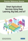 Smart Agricultural Services Using Deep Learning, Big Data, and IoT - Book