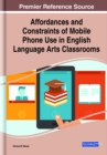 Affordances and Constraints of Mobile Phone Use in English Language Arts Classrooms - Book