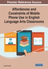 Affordances and Constraints of Mobile Phone Use in English Language Arts Classrooms - Book