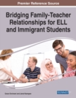 Bridging Family-Teacher Relationships for ELL and Immigrant Students - Book