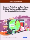Research Anthology on Fake News, Political Warfare, and Combatting the Spread of Misinformation - Book