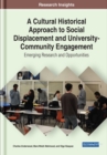 A Cultural Historical Approach to Social Displacement and University-Community Engagement : Emerging Research and Opportunities - Book