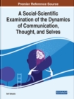 A Social-Scientific Examination of the Dynamics of Communication, Thought, And Selves - Book