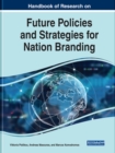 Handbook of Research on Future Policies and Strategies for Nation Branding - Book