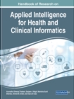 Handbook of Research on Applied Intelligence for Health and Clinical Informatics - Book