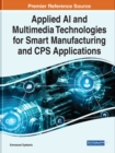 Applied AI and Multimedia Technologies for Smart Manufacturing and CPS Applications - Book