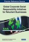 Global Corporate Social Responsibility Initiatives for Reluctant Businesses - Book