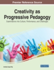 Creativity as Progressive Pedagogy : Examinations Into Culture, Performance, and Challenges - Book